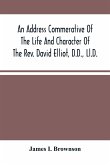 An Address Commerative Of The Life And Character Of The Rev. David Elliot, D.D., Ll.D.