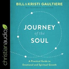 Journey of the Soul: A Practical Guide to Emotional and Spiritual Growth - Gaultiere, Kristi; Gaultiere, Bill