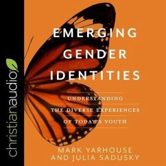 Emerging Gender Identities: Understanding the Diverse Experiences of Today's Youth - Yarhouse, Mark; Sadusky, Julia