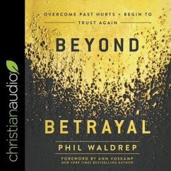 Beyond Betrayal: Overcome Past Hurts and Begin to Trust Again - Waldrep, Phil