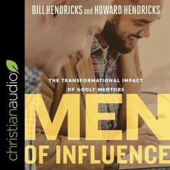 Men of Influence: The Transformational Impact of Godly Mentors - Hendricks, William; Hendricks, Howard