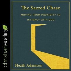 The Sacred Chase Lib/E: Moving from Proximity to Intimacy with God - Adamson, Heath