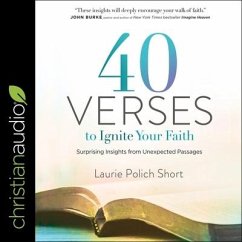 40 Verses to Ignite Your Faith: Surprising Insights from Unexpected Passages - Short, Laurie Polich