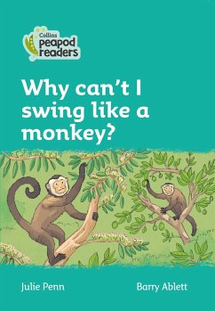 Collins Peapod Readers - Level 3 - Why Can't I Swing Like a Monkey? - Penn, Julie