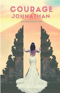 Courage Johnathan: An uplifting read set in Bali - Lenz, Heather Nadine