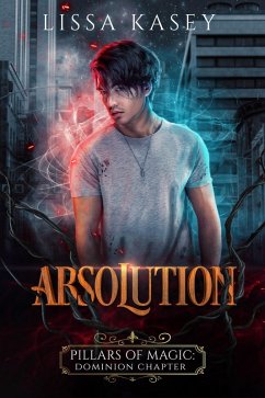 Absolution (Pillars of Magic: Dominion Chapter, #5) (eBook, ePUB) - Kasey, Lissa