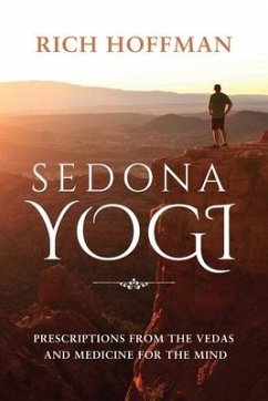 Sedona Yogi: Prescriptions from the Veda's and Medicine for the Mind - Hoffman, Richard