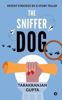 The Sniffer Dog: Patent Strategy by a Story Teller - Tarakranjan Gupta