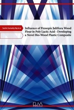 Influence of Prosopis Juliflora Wood Flour in Poly Lactic Acid - Developing a Novel Bio-Wood Plastic Composite - Kannan, Thanneerpanthalpalayam Kandasamy; Rajasekar, Rathanasamy; Raj, Sachin Sumathy