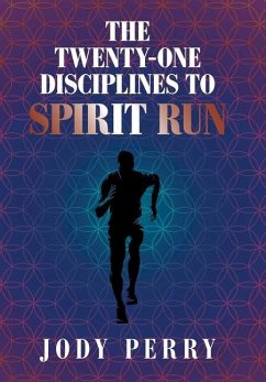 The Twenty-One Disciplines to Spirit Run - Perry, Jody