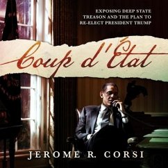 Coup d'Etat: Exposing Deep State Treason and the Plan to Re-Elect President Trump - Corsi, Jerome R.