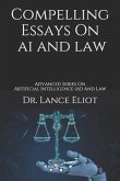Compelling Essays On AI And Law: Advanced Series On Artificial Intelligence (AI) And Law