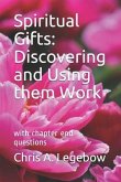 Spiritual Gifts: Discovering and Using them Work: with chapter end questions