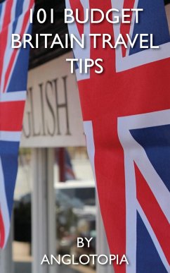 101 Budget Britain Travel Tips - 2nd Edition - Llc, Anglotopia