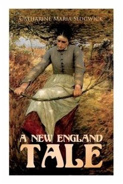 A New England Tale: Romance Novel - Sedgwick, Catharine Maria