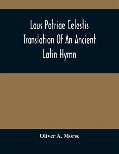 Laus Patriae Celestis: Translation Of An Ancient Latin Hymn - A. Morse, Oliver