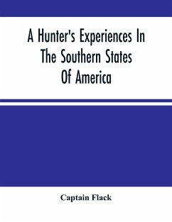 A Hunter'S Experiences In The Southern States Of America - Flack, Captain