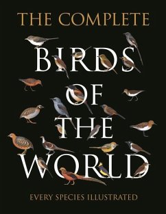 The Complete Birds of the World - Arlott, Norman; Perlo, Ber van; Mata, Jorge R Rodriguez; Carrizo, Gustavo; Chiappe, Aldo A; Huber, Luis