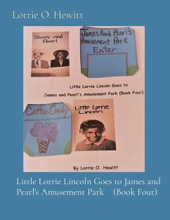 Little Lorrie Lincoln Goes to James and Pearl's Amusement Park (Book Four) - Hewitt, Lorrie O