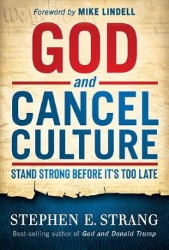 God and Cancel Culture: Stand Strong Before It's Too Late - Strang, Stephen E.