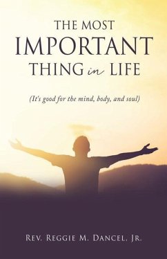 The Most Important Thing in Life: (It's good for the mind, body, and soul) - Dancel, Reggie M.