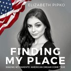 Finding My Place Lib/E: Making My Parents' American Dream Come True