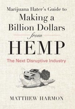 Marijuana Hater's Guide to Making a Billion Dollars from Hemp - Harmon, Matthew