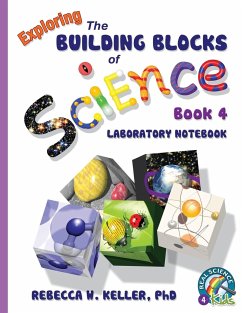 Exploring the Building Blocks of Science Book 4 Laboratory Notebook - Keller Ph. D., Rebecca W.