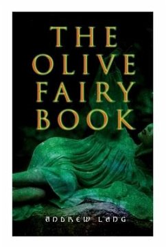 The Olive Fairy Book: 29 Fairy Stories, Epic Tales & Legends - Lang, Andrew; Ford, H. J.