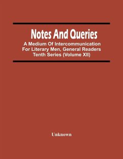 Notes And Queries; A Medium Of Intercommunication For Literary Men, General Readers Tenth Series (Volume Xii) - Unknown