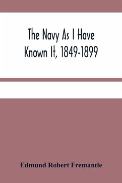 The Navy As I Have Known It, 1849-1899 - Robert Fremantle, Edmund