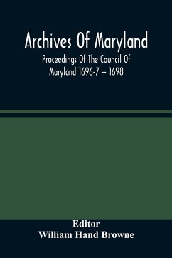 Archives Of Maryland; Proceedings Of The Council Of Maryland 1696-7 -- 1698