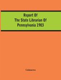 Report Of The State Librarian Of Pennsylvania 1903