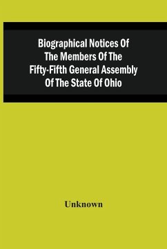 Biographical Notices Of The Members Of The Fifty-Fifth General Assembly Of The State Of Ohio - Unknown