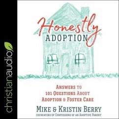 Honestly Adoption Lib/E: Answers to 101 Questions about Adoption and Foster Care - Berry, Mike; Berry, Kristin