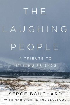 The Laughing People: A Tribute to My Innu Friends - Lévesque, Marie-Christine; Bouchard, Serge