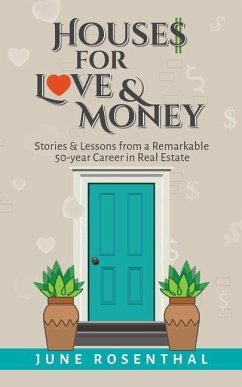 Houses for Love and Money: Stories and Lessons from a Remarkable 50 Year Career in Real Estate - Rosenthal, June