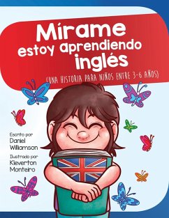 Mírame estoy aprendiendo ingles: Una historia para niños entre 3-6 años (Look at me I'm Learning, #11) (eBook, ePUB) - Williamson, Daniel