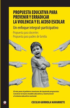 Propuesta educativa para prevenir y erradicar la violencia y el acoso escolar - Gurrola Navarrete, Cecilio