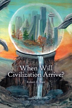 When Will Civilization Arrive? - Barr, Robert E.