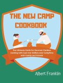 The New Camp Cookbook: The Ultimate Guide for Gourmet Outdoor Cooking with Cast Iron Skillets over Campfires with Family and Friends