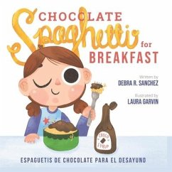 Chocolate Spaghetti for Breakfast: Espaguetis de chocolate para el desayuno - Sanchez, Debra R.