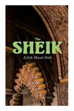 The Sheik: Desert Romance - Hull, Edith Maude