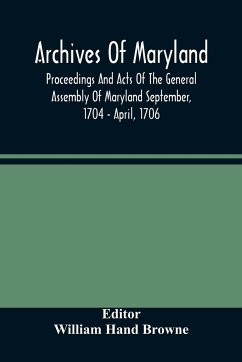 Archives Of Maryland; Proceedings And Acts Of The General Assembly Of Maryland September, 1704 - April, 1706