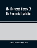 The Illustrated History Of The Centennial Exhibition