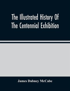 The Illustrated History Of The Centennial Exhibition - Dabney Mccabe, James