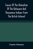 Causes Of The Alienation Of The Delaware And Shawanese Indians From The British Interest