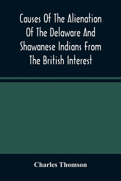 Causes Of The Alienation Of The Delaware And Shawanese Indians From The British Interest - Thomson, Charles