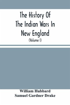 The History Of The Indian Wars In New England - Hubbard, William; Gardner Drake, Samuel