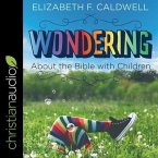 Wondering about the Bible with Children: Engaging a Child's Curiosity about the Bible